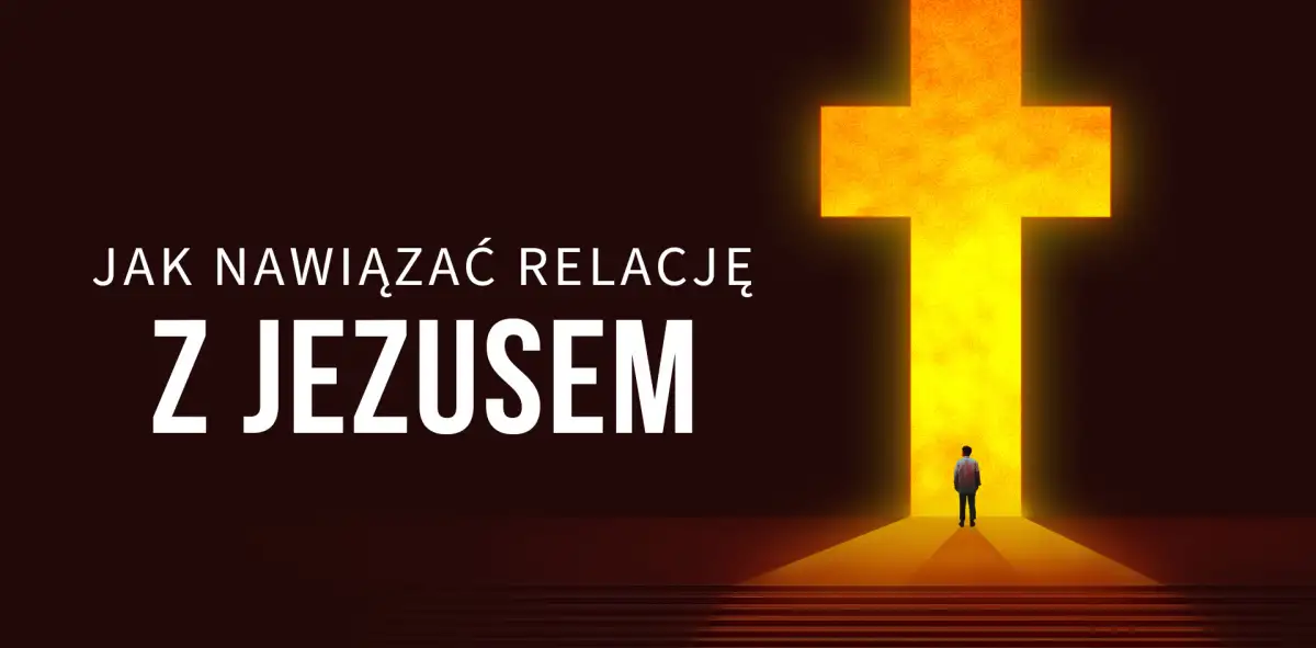 Jak nawiązać relację z Jezusem?