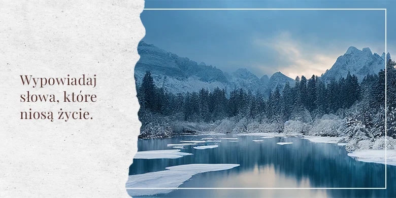 Wypowiadaj słowa, które niosą życie
