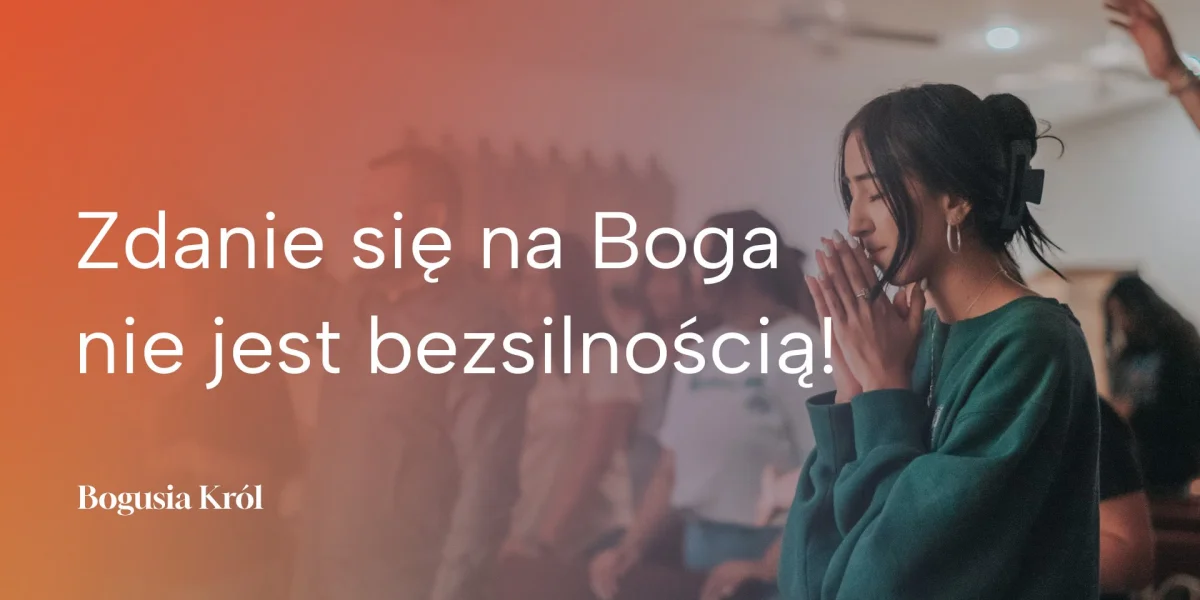 Zdanie się na Boga nie jest bezsilnością!