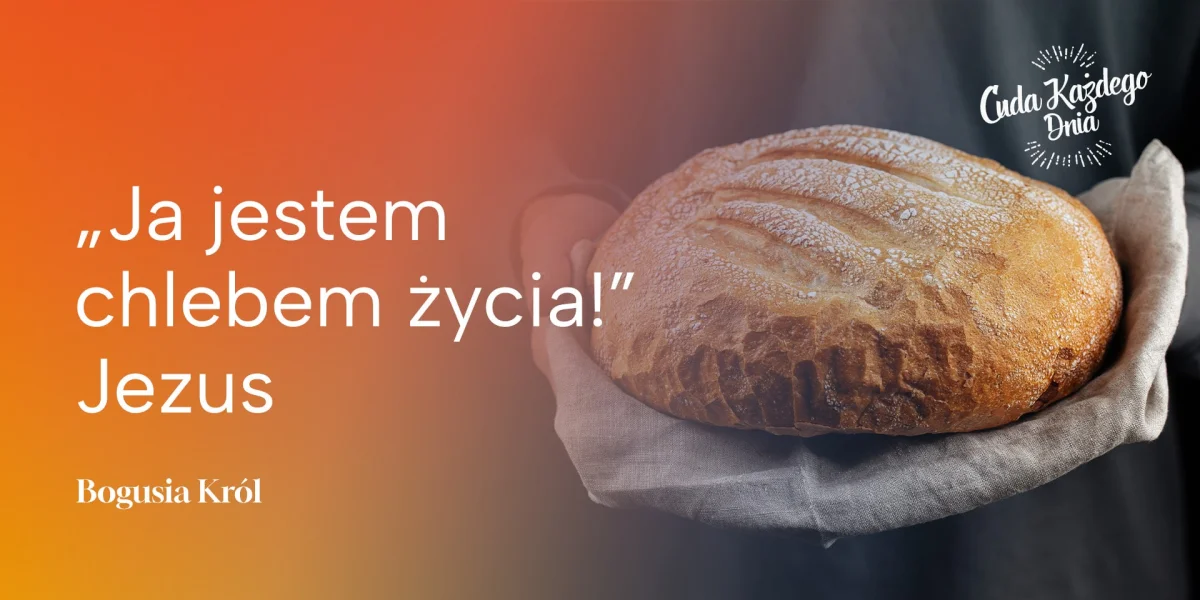 Karm się życiodajnym chlebem