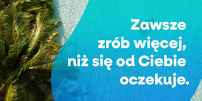 Zawsze zrób więcej niż się od ciebie oczekuje