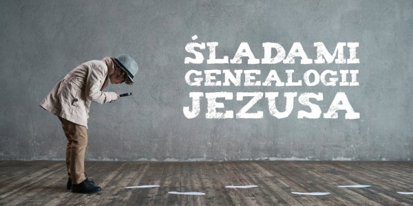 Śladami genealogii Jezusa