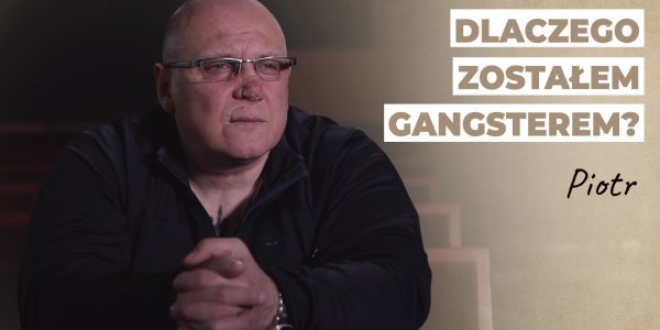 Dlaczego zostałem gangsterem? | Historia Piotra
