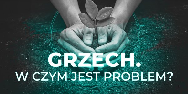 Grzech. W czym jest problem?