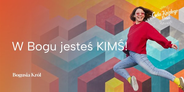 Jesteś kimś!