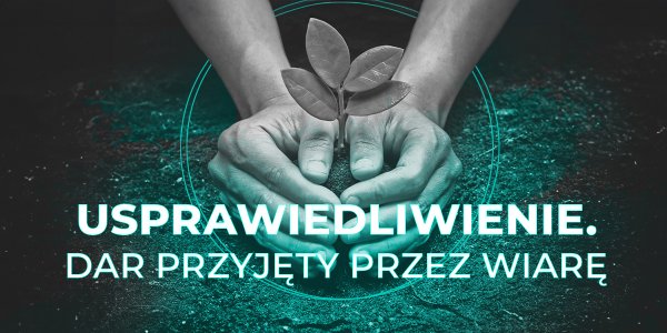 Usprawiedliwienie. Dar przyjęty przez wiarę