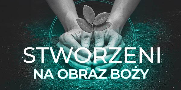 Stworzeni na obraz Boży