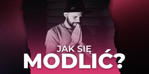 Jak się modlić?