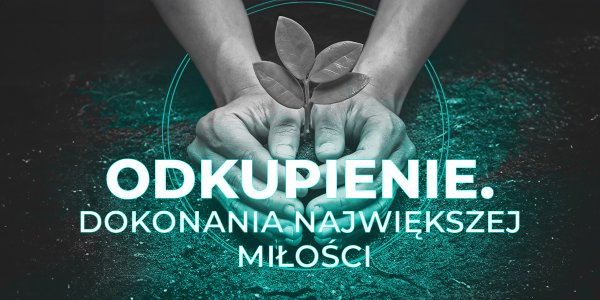 Odkupienie. Dokonania największej miłości