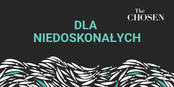 Dla niedoskonałych. Kurs tematyczny The Chosen