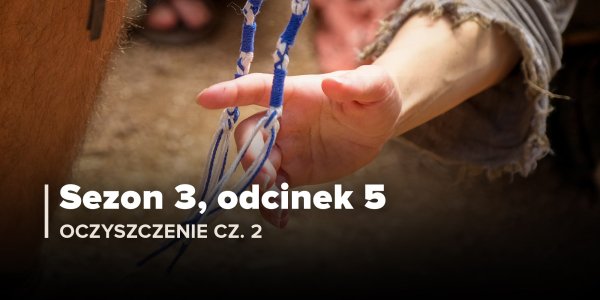 Oczyszczenie, część 2 (Sezon 3, Odcinek 5)