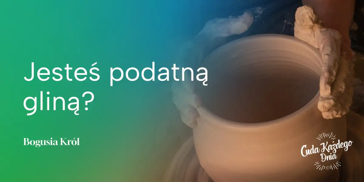 Jesteś podatną gliną?