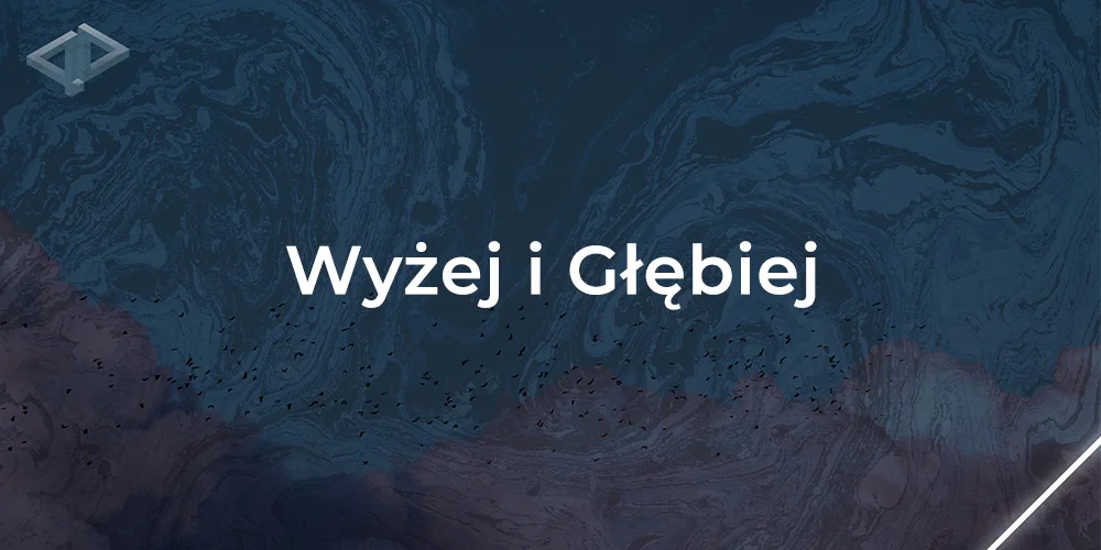 Sesja 1: Wyżej i Głębiej