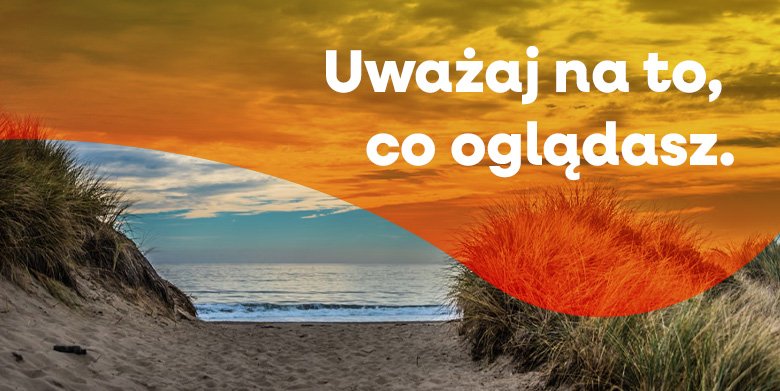 Uważaj na to, co oglądasz.