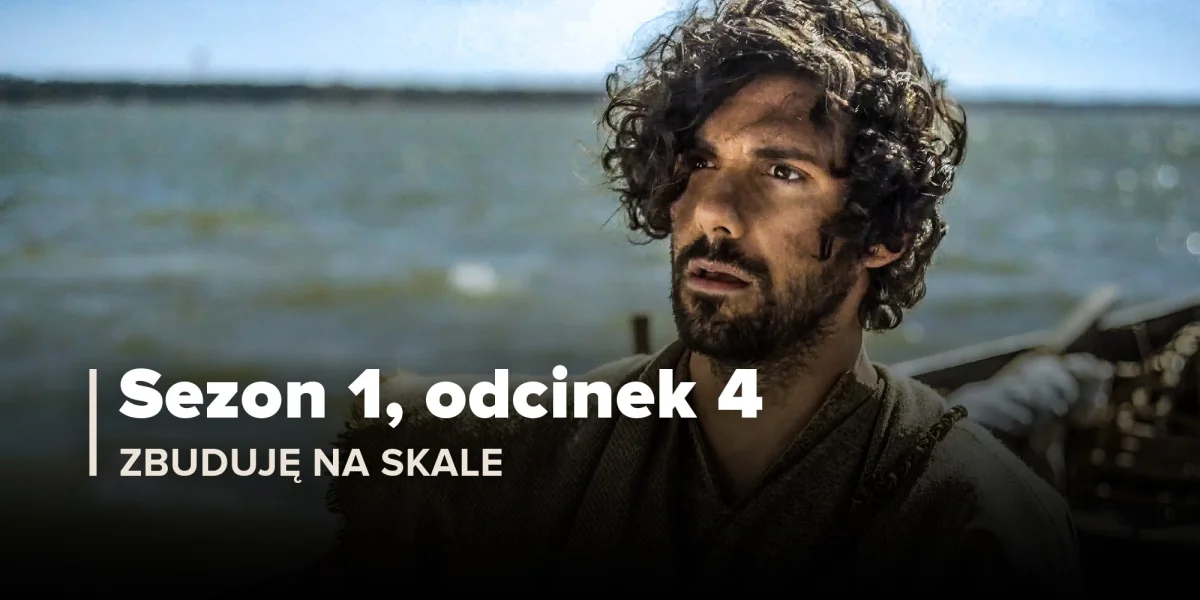 Zbuduję na Skale (Sezon 1, Odcinek 4)