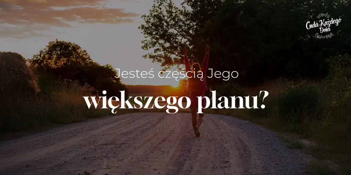 Jesteś częścią większego planu