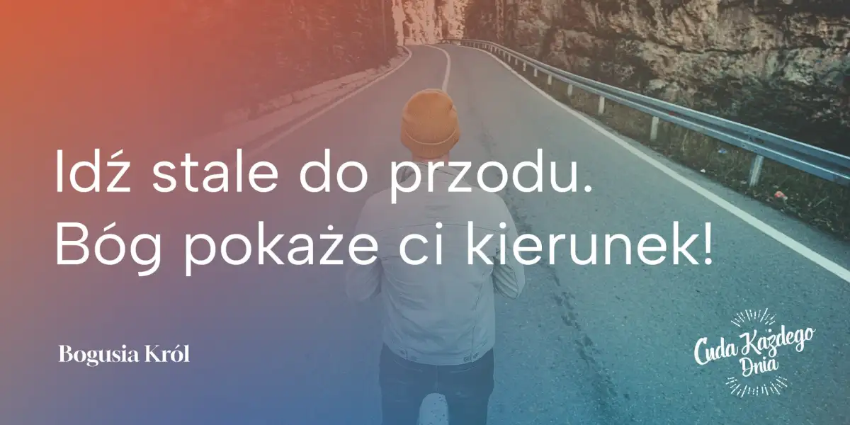 Bóg pokaże ci drogę, którą masz iść