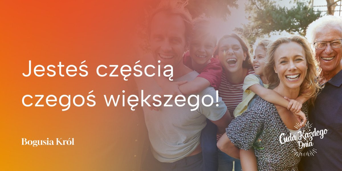 Jesteś częścią czegoś większego!
