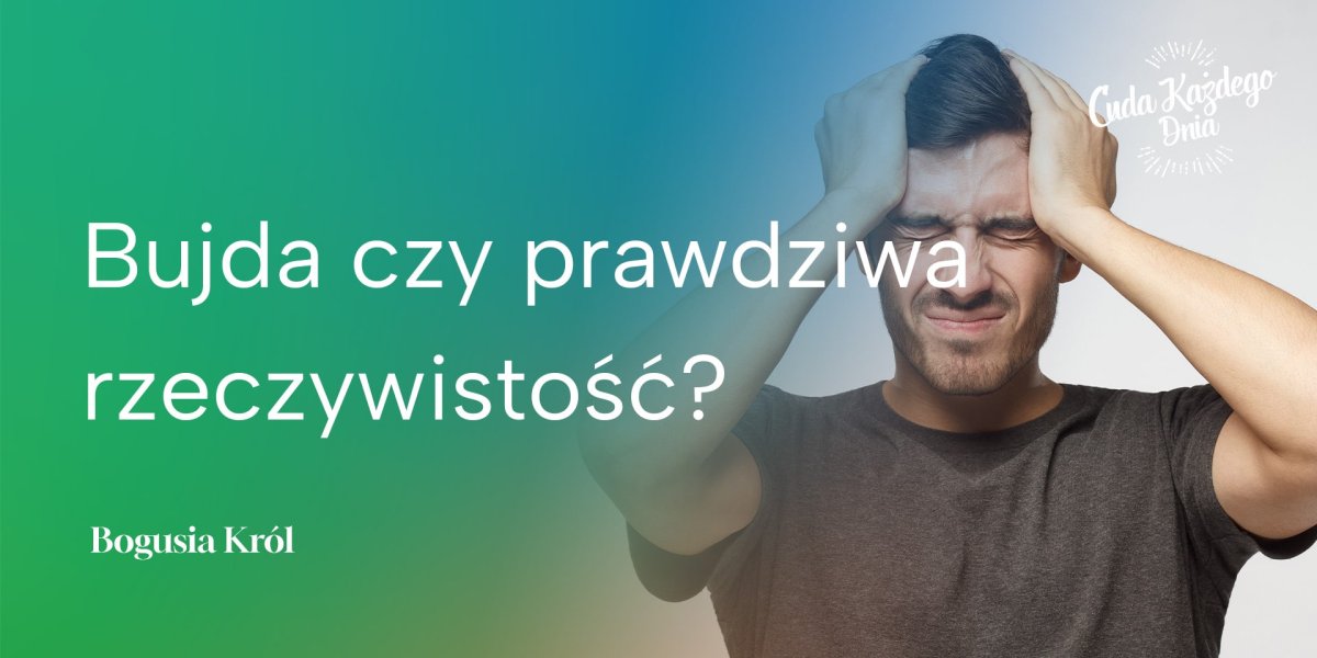 Bujda czy prawdziwa rzeczywistość?