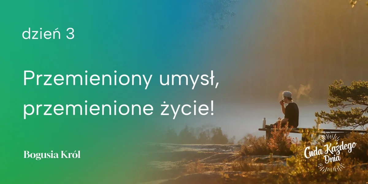Przemieniony umysł, przemienione życie!