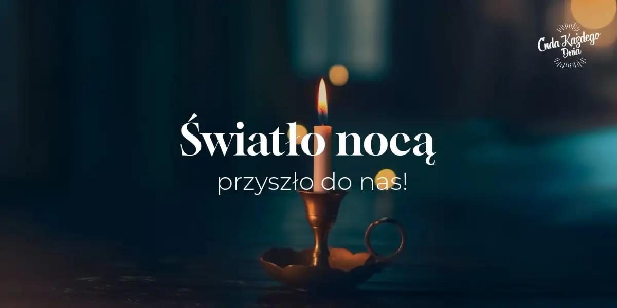 Światłość przyszła na ten ciemny świat