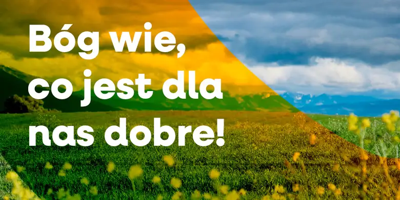 Bóg wie, co jest dla nas dobre (2)