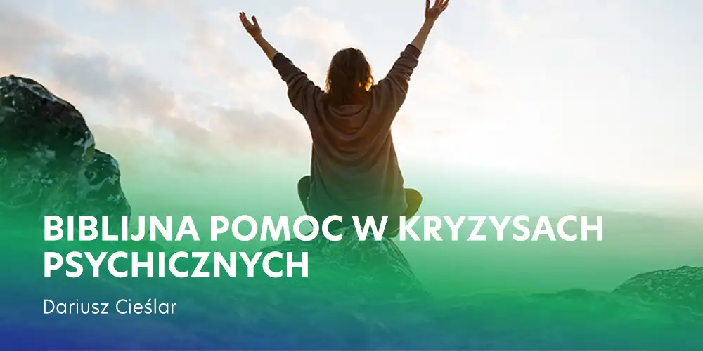 Biblijna pomoc w kryzysach psychicznych [seminarium] - Dariusz Cieślar