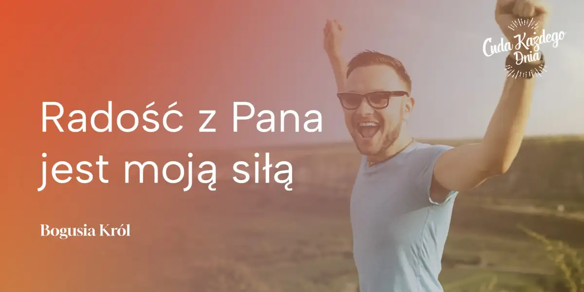 Radość z Pana jest moją siłą