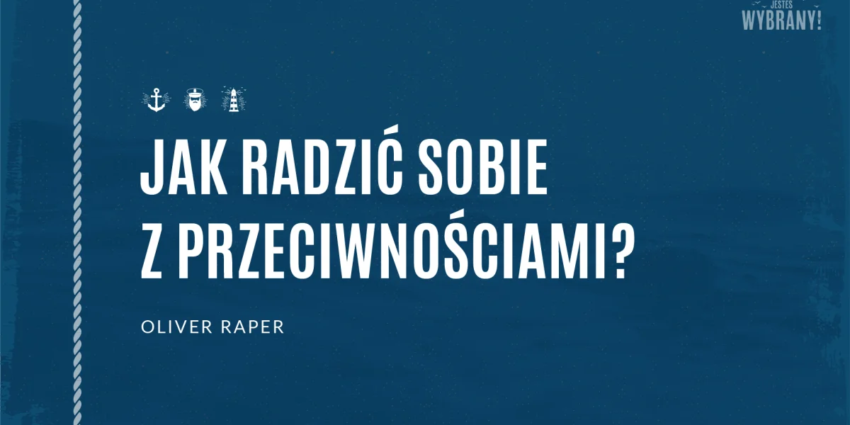 Jak radzić sobie z przeciwnościami? - Oliver Raper