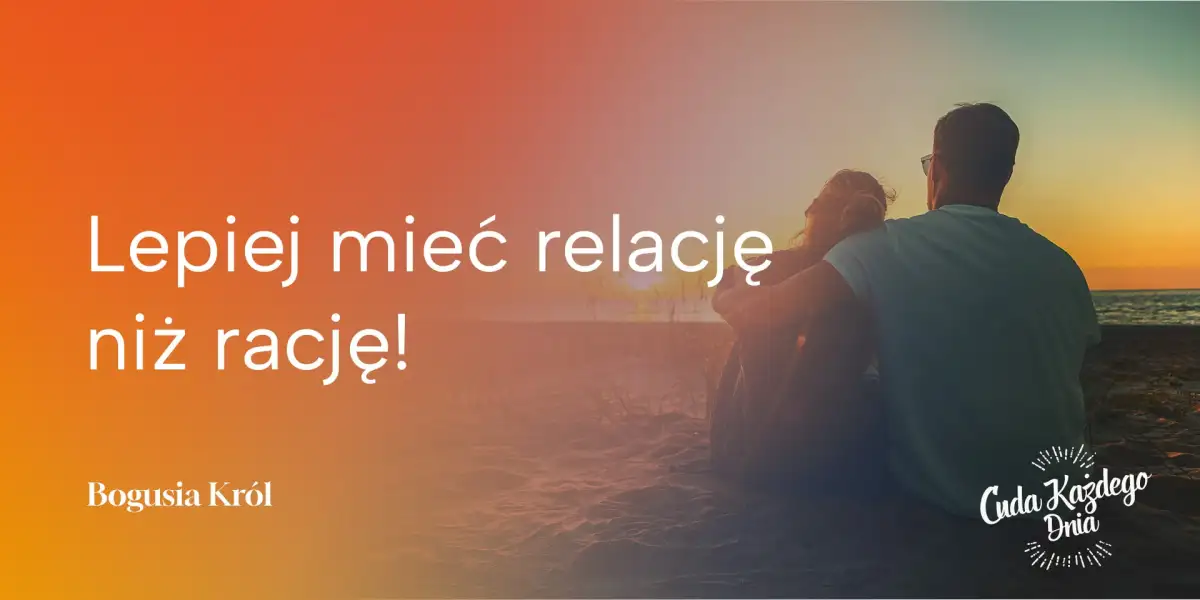 Wolisz mieć rację czy relację?