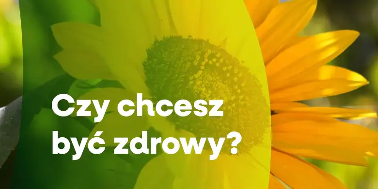 Czy chcesz być zdrowy?