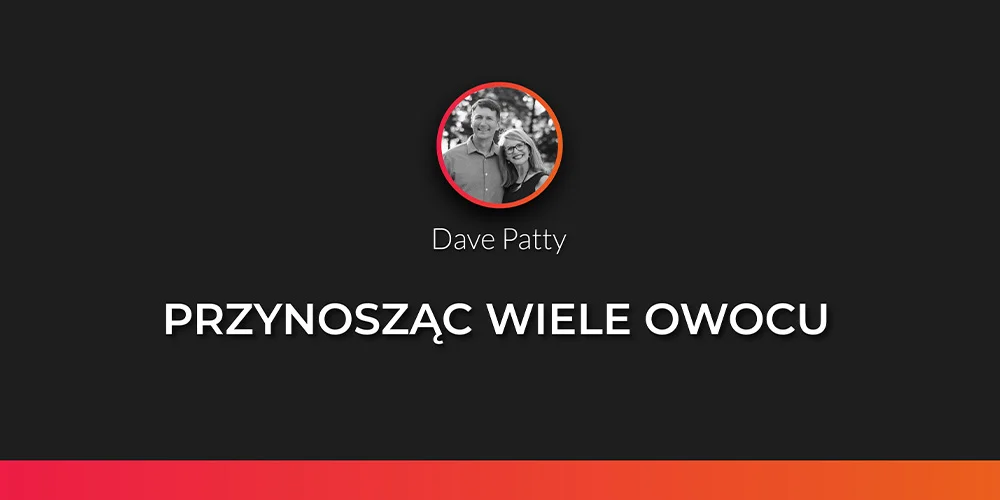 Sesja 2: Przynosząc wiele owocu - Dave Patty