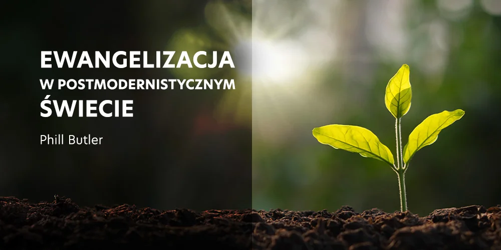 Ewangelizacja w postmodernistycznym świecie - Phill Butler