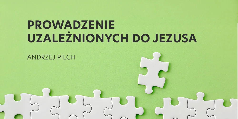 Prowadzenie uzależnionych do Jezusa - Andrzej Pilch