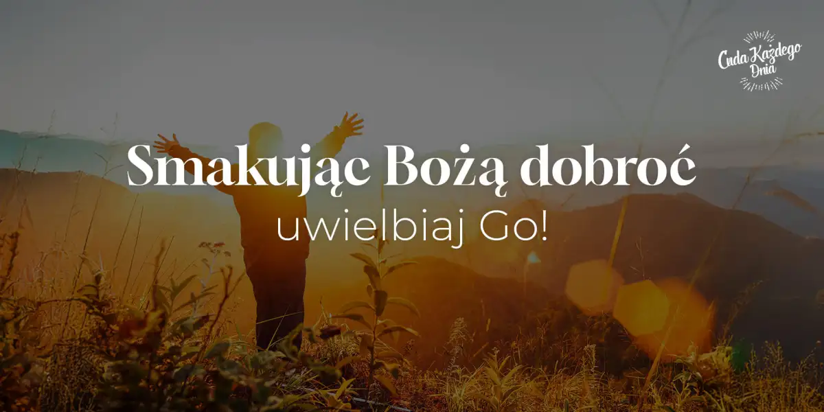 Smakując Bożą dobroć – uwielbiaj Go!