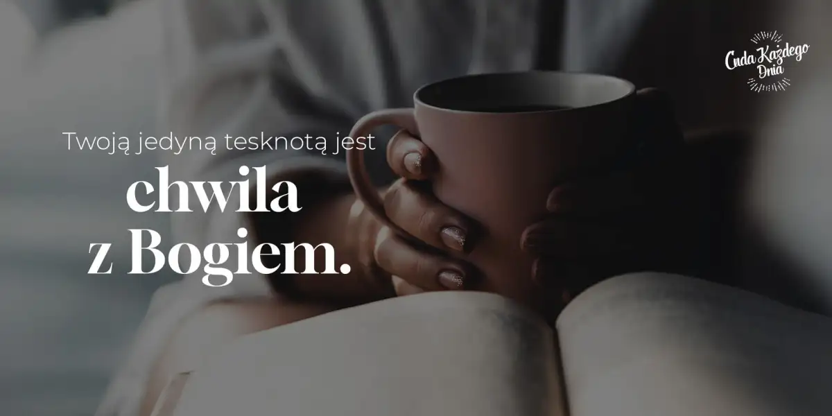 Za tym tęskni twoje serce!