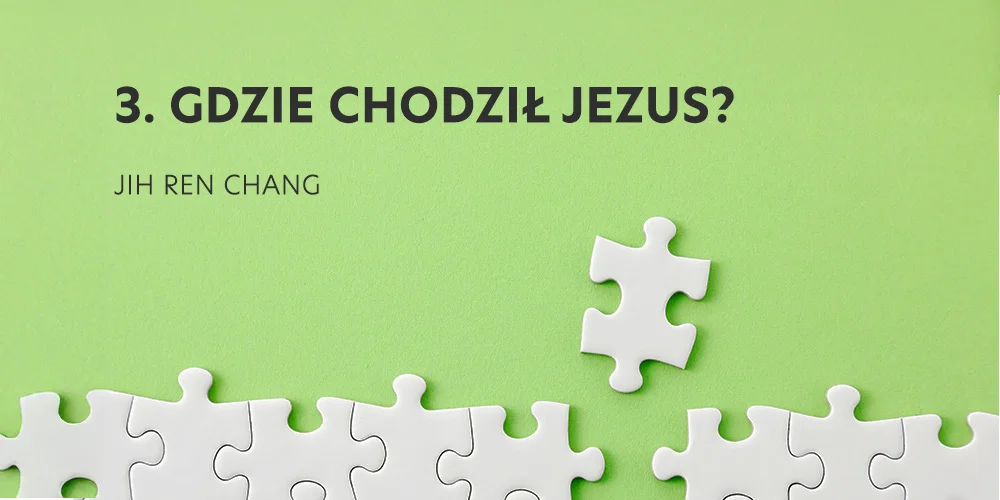 Seja 3: Gdzie chodził Jezus? - Jih Ren Chang