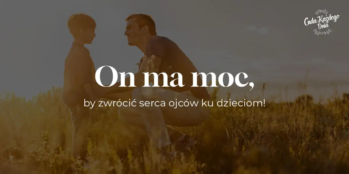 Zwróci serca ojców ku dzieciom
