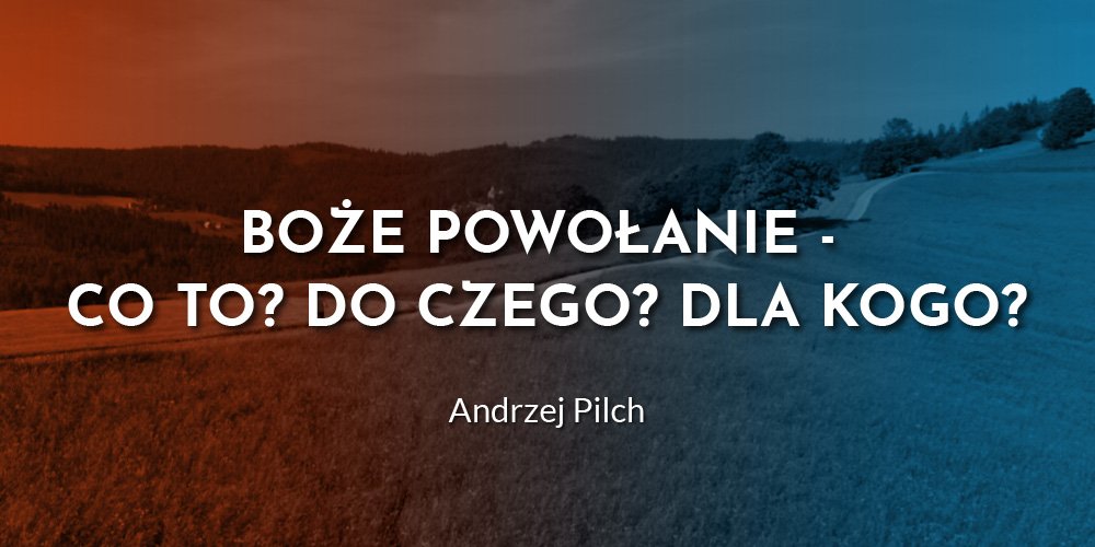 Boże Powołanie - Co to? Do czego? Dla kogo? - Andrzej Pilch