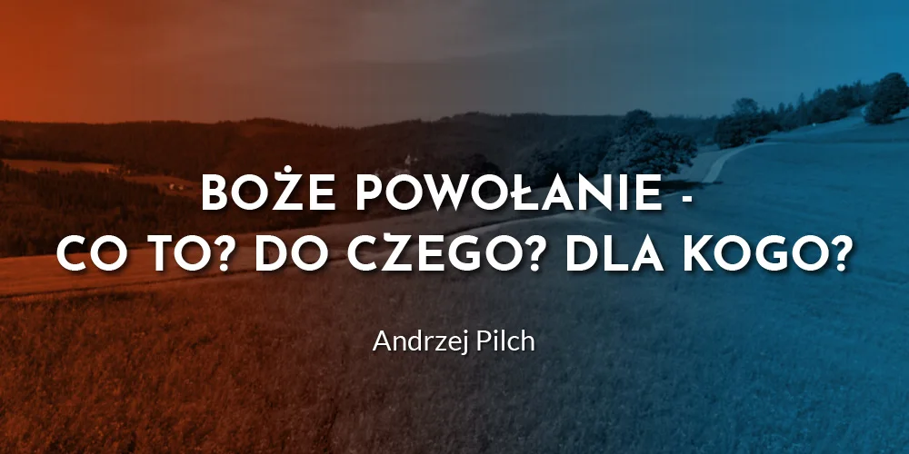 Boże Powołanie - Co to? Do czego? Dla kogo? - Andrzej Pilch