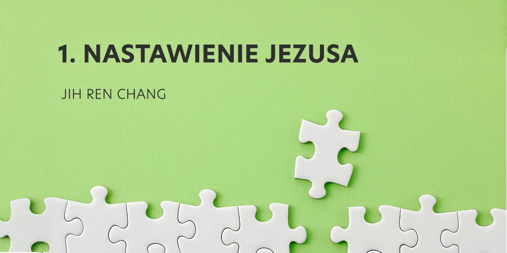 Seja 1:  Nastawienie Jezusa - Jih Ren Chang