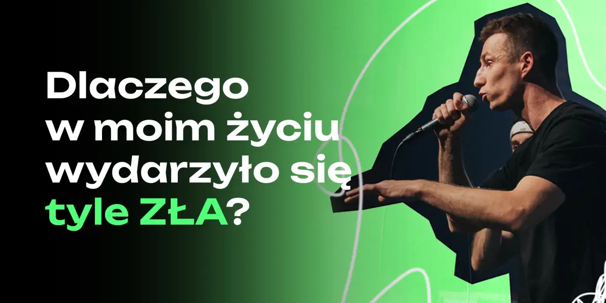 Dlaczego w moim życiu wydarzyło się tyle ZŁA?
