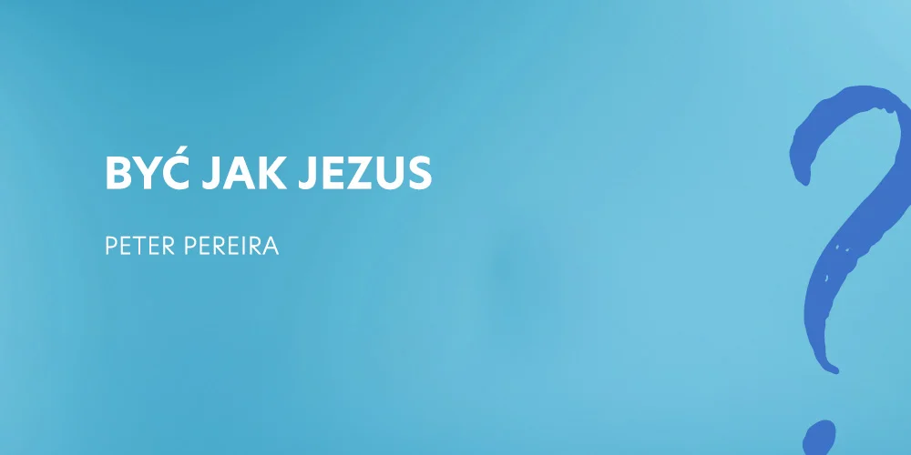 Sesja 2: Być jak Jezus - Peter Pereira