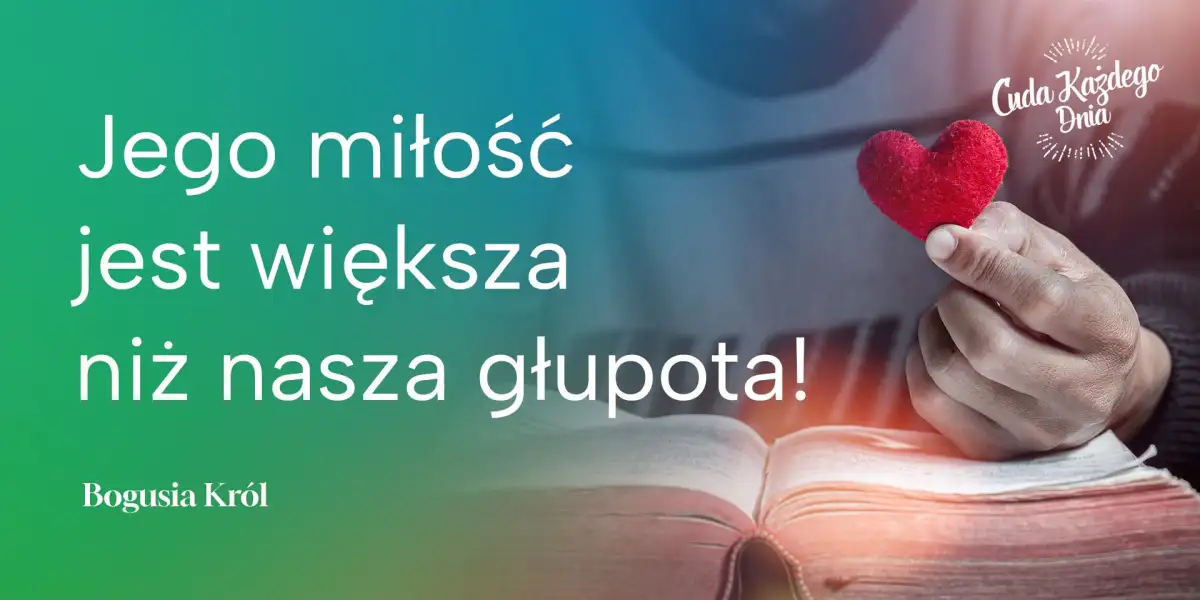 Jego miłość jest większa niż nasza głupota