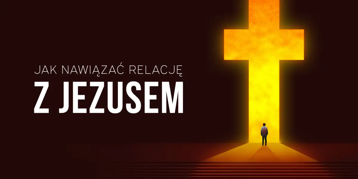Jak nawiązać relację z Jezusem?