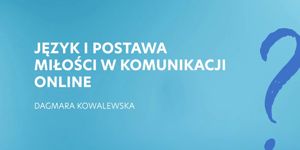 Język i postawa miłości w komunikacji online - D. Kowalewska