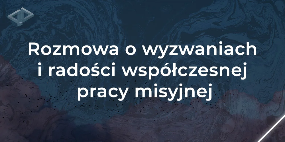 Sesja 3 - Rozmowa o wyzwaniach i radości współczesnej pracy misyjnej