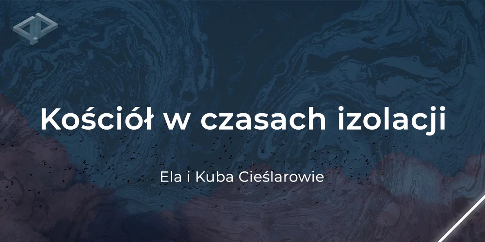 Kościół w czasach izolacji - Ela i Kuba Cieślarowie