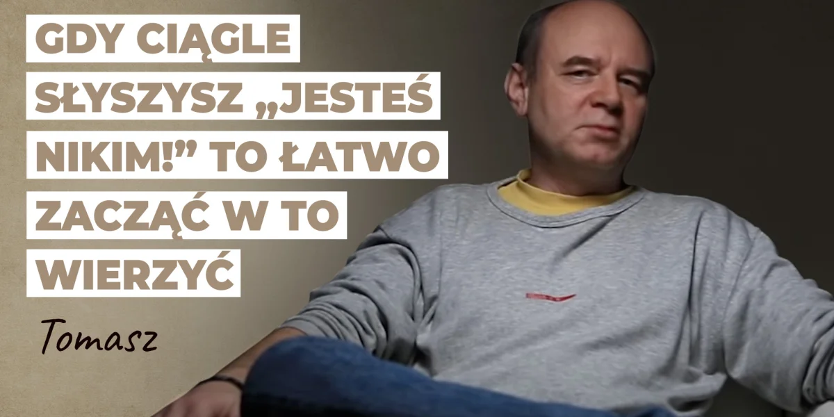 Gdy ciągle słyszysz „Jesteś nikim, jesteś nikim!” to łatwo zacząć w to wierzyć | Historia Tomka