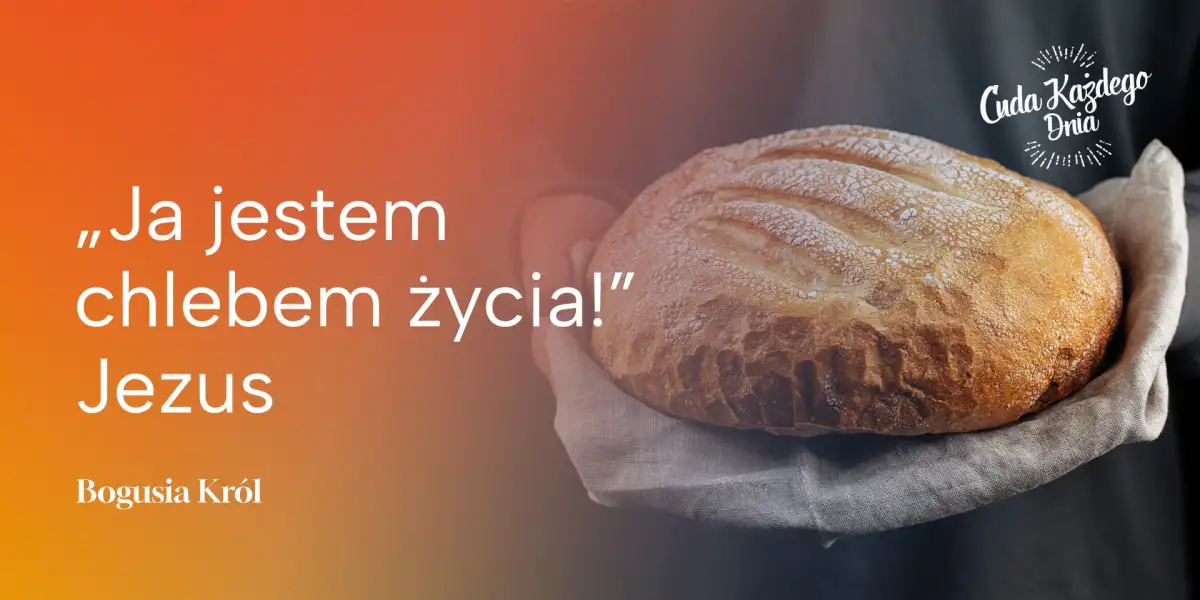 Karm się życiodajnym chlebem